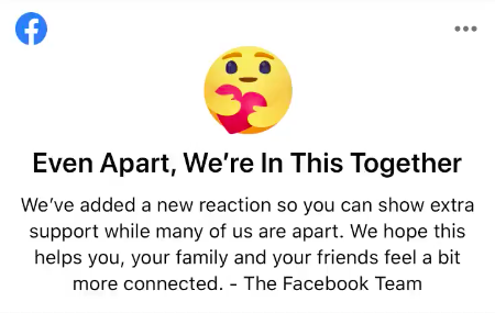 抱抱Emoji是个温暖可爱表情环抱着红色爱心;Facebook对其的简介说明也特别有爱❤️: 「即使分隔在不同所在,我们仍携手面对。我们增加了一个新的Reaction表情,希望人们分隔在不同地方时也能对彼此表达支持鼓励。我们希望这能帮助你、你的家人和你的朋友,维系更良好亲近的互动与关系。(Even Apart, We’re In This Together. We’ve added a new reaction so you can show extra support while many of us are apart. We hope this helps you, your family and your friends feel a bit more connected. )」