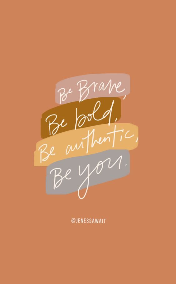 Be brave, be bold, be authentic, be you. 勇敢做最真实的自己,成为喜欢的自己。