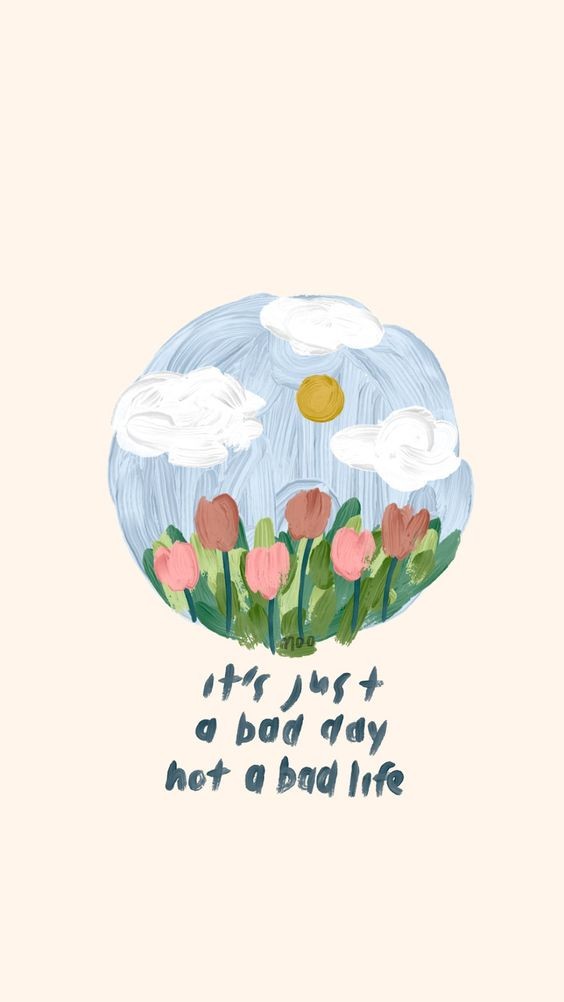 It's just a bad day, not a bad life. 今天或许是糟透了的一天;但仅仅只是糟糕的一天而已,绝对不会一辈子如此!