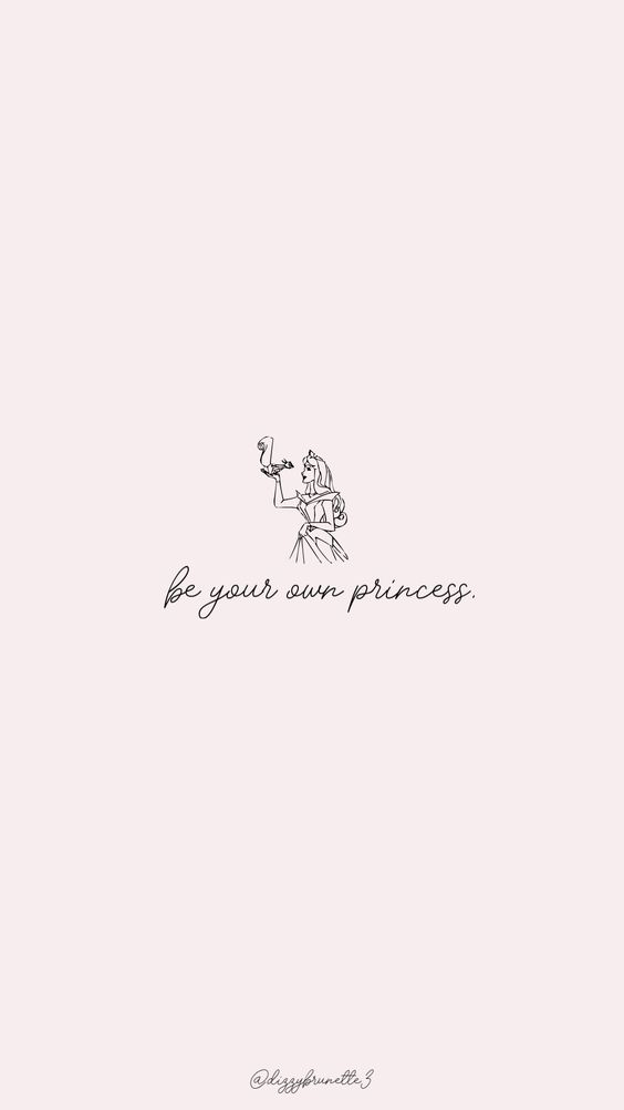 Be your own princess. 做自己的公主、成为自己的女王!