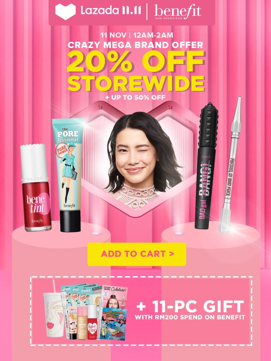 Benefit Cosmetics >> （点击我查看优惠+购买详情） 双十一12am-2am期间首100位下单者可享有FREE 11pcs价值RM400的赠品+全馆打折20%+高达50%折扣商品；记得首当其冲先加入购物车，准时踩点下单GET限量优惠哟！