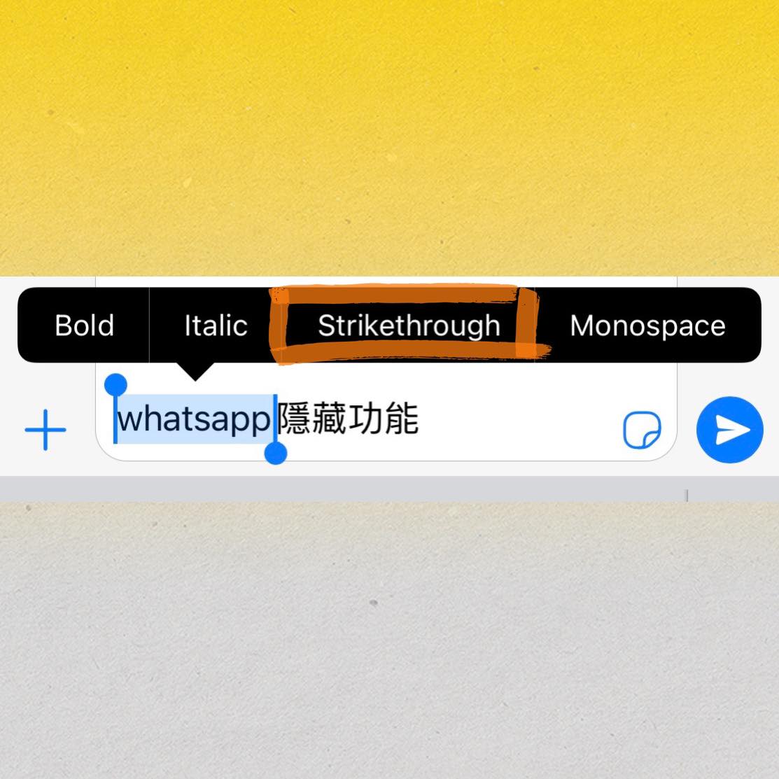 WhatsApp隐藏功能 6 ：文字变Strike Through 划线删除效果  同上，可以将要Strike Through的文字Select起来，长按会看见该选项。